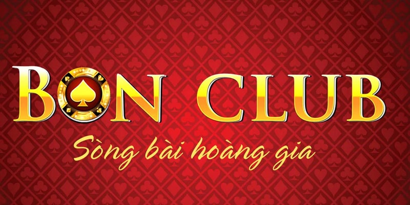 Khám phá Bon club sòng bài hoàng gia số 1 Việt Nam